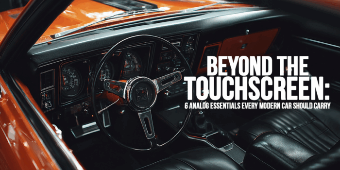 AUTO-Beyond the Touchscreen_ 6 Analog Essentials Every Modern Car Should Carry